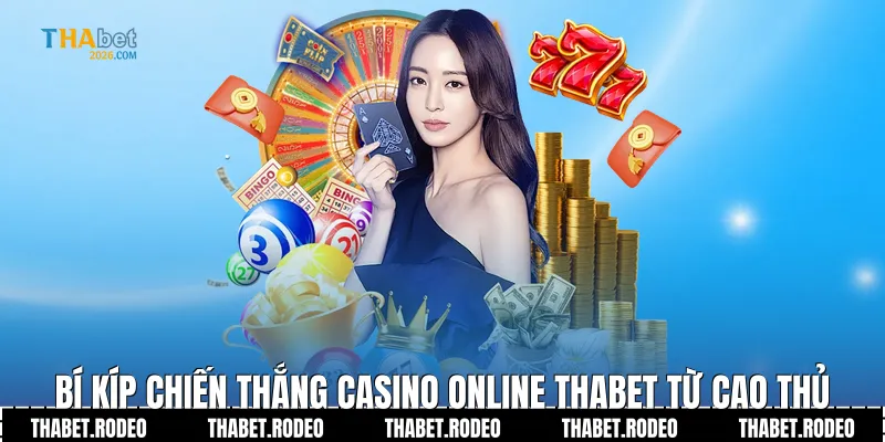 Bí kíp chiến thắng Casino online THABET từ cao thủ