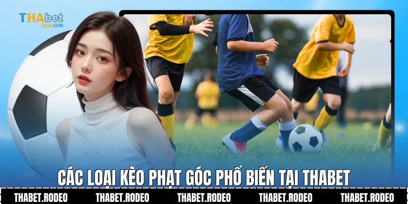 Các loại Kèo phạt góc phổ biến tại THABET