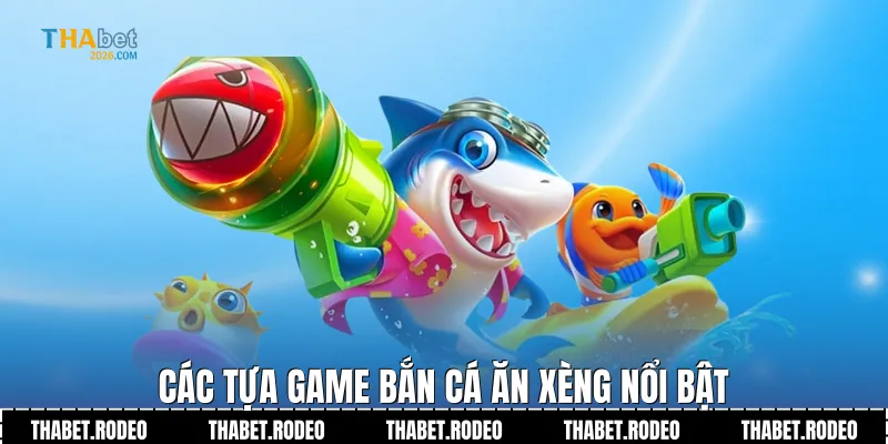 Các tựa game Bắn cá ăn xèng THABET nổi bật