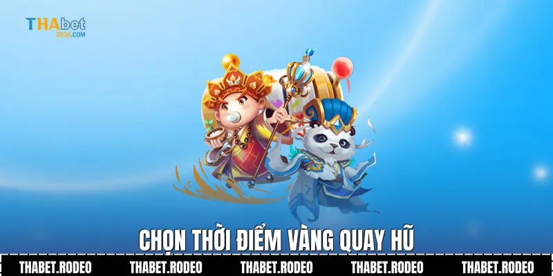 Chọn thời điểm vàng quay hũ