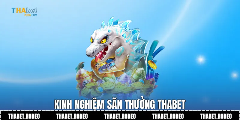 Kinh nghiệm săn thưởng THABET