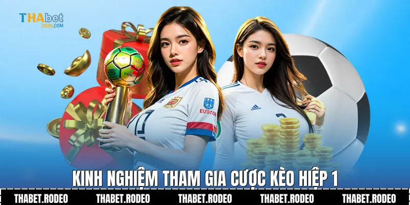 Kinh nghiệm tham gia cược kèo hiệp 1