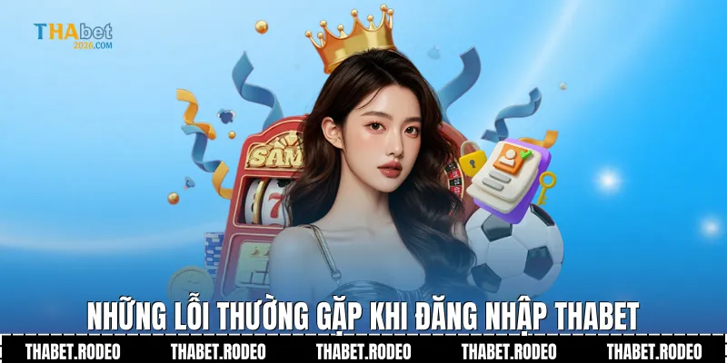Những lỗi thường gặp khi Đăng Nhập THABET