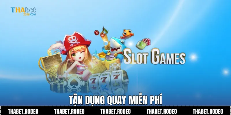 Tận dụng quay miễn phí