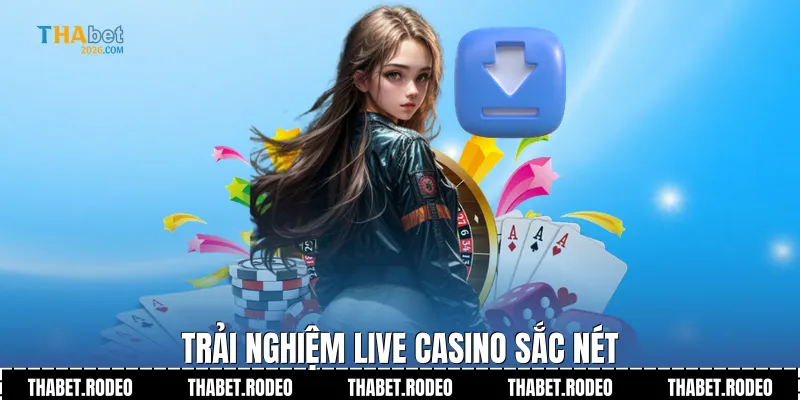 Trải nghiệm Live Casino sắc nét