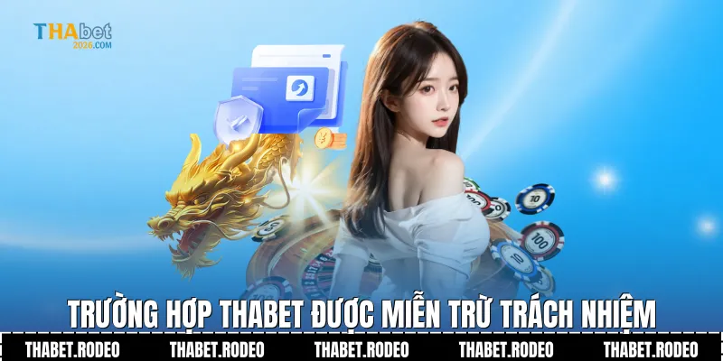 Trường hợp THABET được miễn trừ trách nhiệm