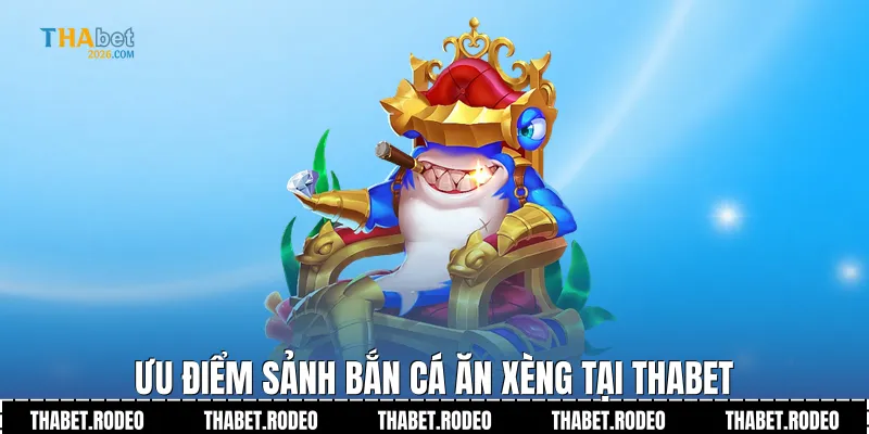 Ưu điểm sảnh Bắn cá ăn xèng tại THABET